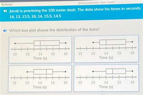 Jacob is practicing the 100 meter dash - Verified answer. Jacob is practicing the 100 meter dash. the data show his times in seconds. 14, 13, 13.5, 16, 14, 15.5, 14.5 which box plot shows the distribution of the …